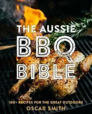 Aussie BBQ Bible: 100  recipes for the great outdoors