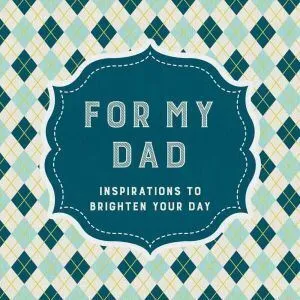 For My Dad: Quotes to Brighten Your Day